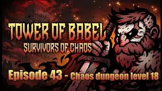Tower of Babel: Survivors of Chaos - Gameplay commentary - Episode 43 Chaos Dungeon level 18