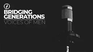 A Collision With Purpose&trade; Bridging Generations: Voices of Men Building -Legacy