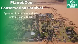 Planet Zoo: Conservation Carnival Episode 17 - Americas and Asia Animal Pack Update!