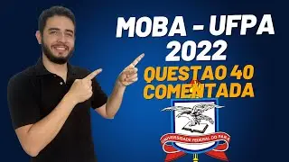 Quest&atilde;o 40 Resolvida MOBA 2022 UFPA
