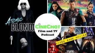 CineChat Podcast Episode 2 - Lots of news, Atomic Blonde, Video Game Movies and more!
