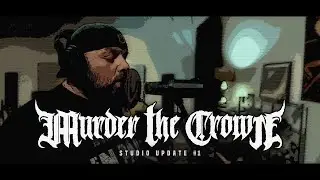 Murder the Crown - (Studio Update) - Underhill Recordings