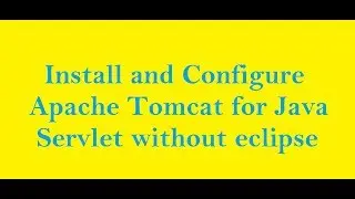install and configure apache tomcat 7.0 for java servlet without eclipse