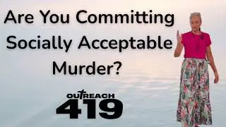 Are You Committing Socially Acceptable Murder? August 3rd, 2025 Outreach 419