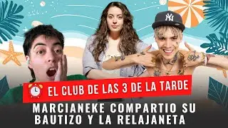 MARCIANEKE COMPARTIÓ SU BAUTIZO Y LA RELAJANETA.- EL CLUB DE LAS TRES DE LA TARDE