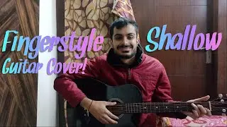 Shallow | Bradley Cooper And Lady Gaga | Fingerstyle Skills | Guitar Cover