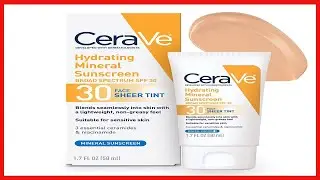 CeraVe Tinted Sunscreen with SPF 30  Hydrating Mineral Sunscreen With Zinc Oxide & Titanium Dioxide