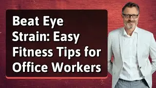 Beat Eye Strain: Easy Fitness Tips for Office Workers