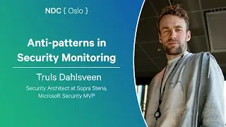 Anti-patterns in Security Monitoring - Truls Dahlsveen - NDC Oslo 2025