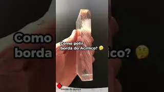 Como polir borda do Acrílico? Tutorial passo a passo por: Central Do Acrílico