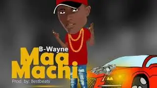 B-Wayne-Maamachi(Prod by: Bestbeats)