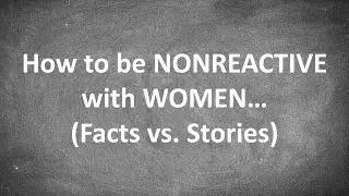 How to be NONREACTIVE with Women...