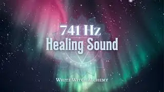 741Hz Music | Heal Infections and Detox your Full Body | Invite Success | White Witch Alchemy