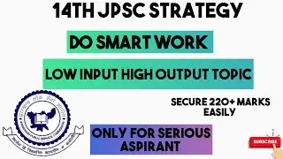14TH JPSC STRATEGY DO SMART WORK ANSWER SECURE 220 + MARKS EASILY!! HIGH YEILDING TOPICS 