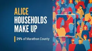 ALICE (Asset Limited, Income Constrained, Employed) Households make up 29% of Marathon County.