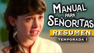 MANUAL PARA SEÑORITAS | Temporada 1 RESUMEN en 11 minutos
