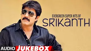 Evergreen Super Hits Of Srikanth Audio Jukebox | #HappyBirthdaySrikanth | Telugu Hits