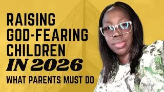 WHAT PARENTS MUST TO RAISE GOD FEARING CHILDREN IN 2026