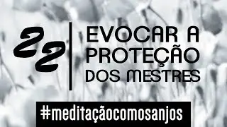 Meditação para evocar a proteção dos Mestres - Anjo 22 - Ieiaiel