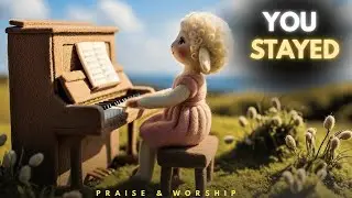 You Stayed | Gentle Worship When God Felt Silent