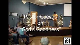 i61 Ministries - Cuevas on God's Goodness - 08-14-2019 HD