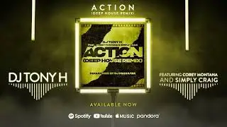 [Official Audio] DJ Tony H ft Corey Montana & Simply Craig - Action (Deep House Remix) [Radio Edit]