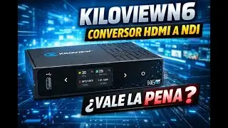 Kiloview N6 – ¿El mejor conversor HDMI a NDI bidireccional para producción en vivo?