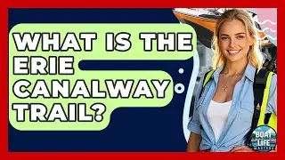 What Is The Erie Canalway Trail? - Boat Life Masters