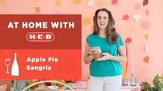Apple Pie Sangria | At Home with H-E-B