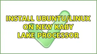 Install Ubuntu/Linux on new Kaby Lake processor