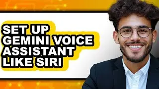How to Set Up Gemini Voice Assistant Like Siri - Full Guide