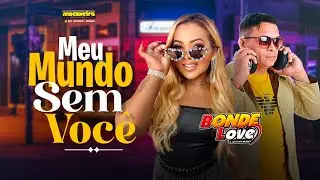 Bonde Love - Meu Mundo Sem Voc&ecirc; (Seresta)