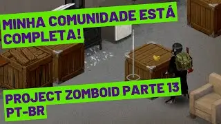 Consegui tudo que eu precisava. E agora?  // Parte 13 // Project Zomboid Pt-br