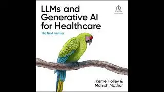 LLMs and Generative AI for Healthcare: The Next Frontier - Kerrie Holley