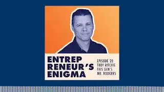 Troy Ritchie About His Road As An Entrepreneur, Author, and Speaker | Entrepreneur's Enigma
