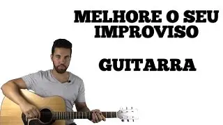 Improvisar na Guitarra - A Dica Mais Importante