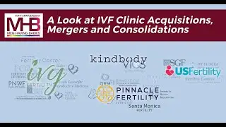 IVF Clinic Acquisitions, Mergers, and Consolidations: MHB Professional Briefing, July 2022