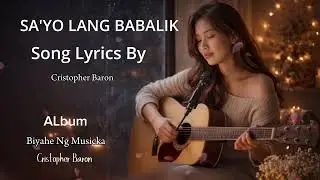 Sa &rsquo;Yo Lang Babalik | Original OPM Love Song (Official Lyric Video)&rdquo; Song By : Cristopher Baron