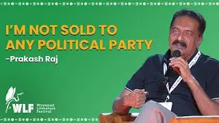 I&rsquo;m not sold to any political party - Prakash Raj | WLF 2024
