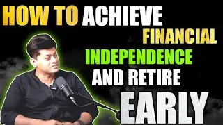 How to Achieve Financial Independence & Retire Early | Kiran Roy Analysis
