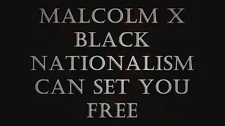 RBG-Malcolm X- Black Nationalism Can Set You Free