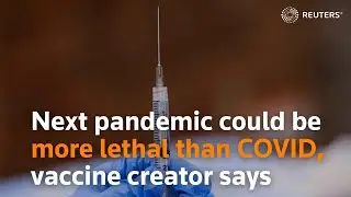 Next pandemic could be more lethal than COVID, vaccine creator says