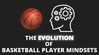 The Evolution Of Basketball Player Mindsets