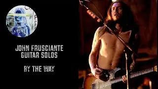 JOHN FRUSCIANTE Guitar Solos _ By The Way
