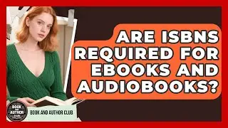Are ISBNs Required for Ebooks and Audiobooks? | Book and Author Club News