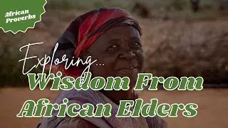 African Proverbs Explained: Life Lessons from the Continent&rsquo;s Elders