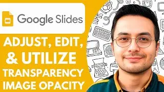 How to Adjust, Edit, and Utilize Transparency in Google Slides Image Opacity - 2025 (Easiest Way)