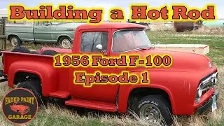 1956 Ford F-100 Episode 1 - Building a Hot Rod Pickup