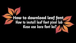 How to download leaf font | how to install leaf font on pixel lab | leaf font kese download kore