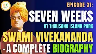 Episode 31: Seven Weeks at Thousand Island Park | Swami Vivekananda Biography